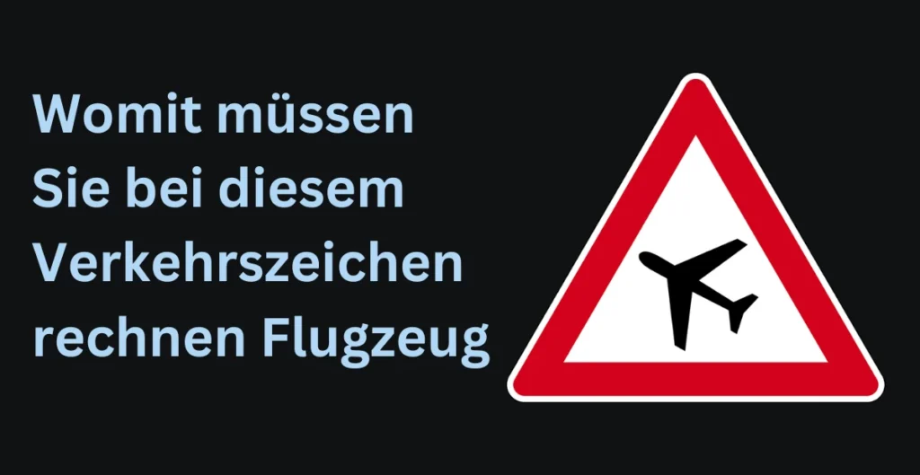 womit müssen sie bei diesem verkehrszeichen rechnen flugzeug